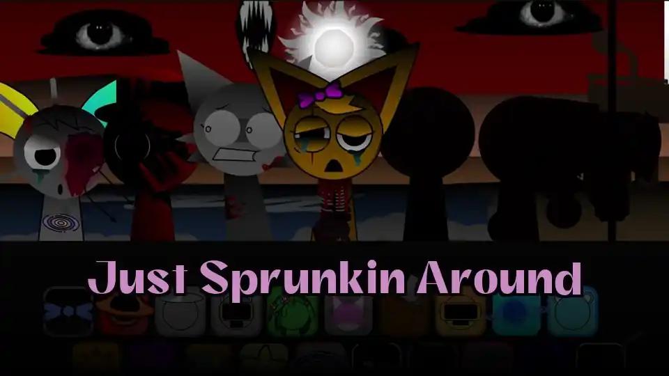 Just Sprunkin Around